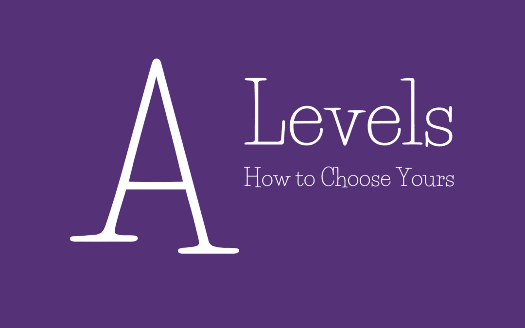 How to Choose Your A Levels